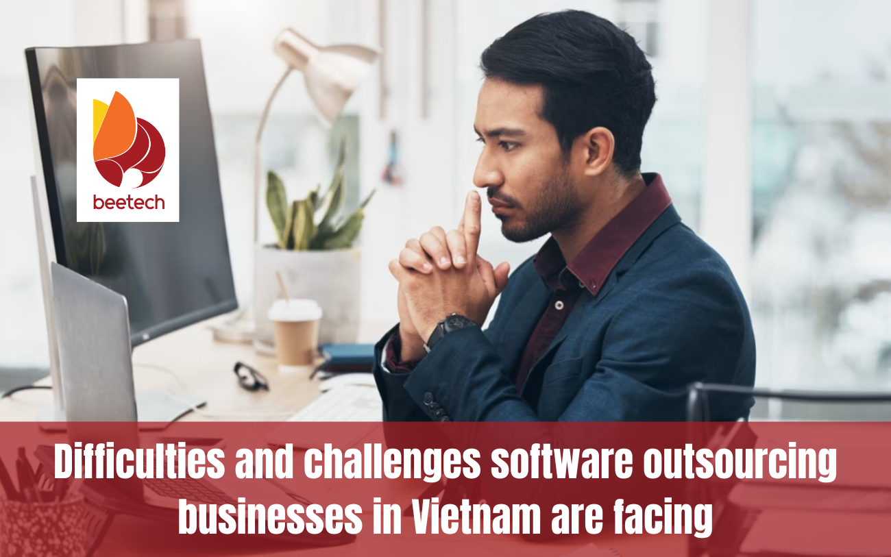 Difficulties and challenges software outsourcing businesses in Vietnam are facing